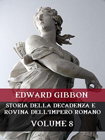 Storia della decadenza e rovina dell'Impero Romano Volume 8
